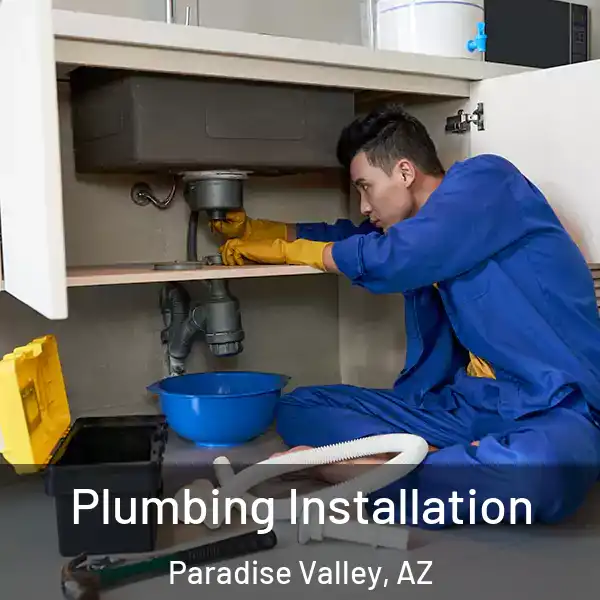  Plumbing Installation Paradise Valley, AZ