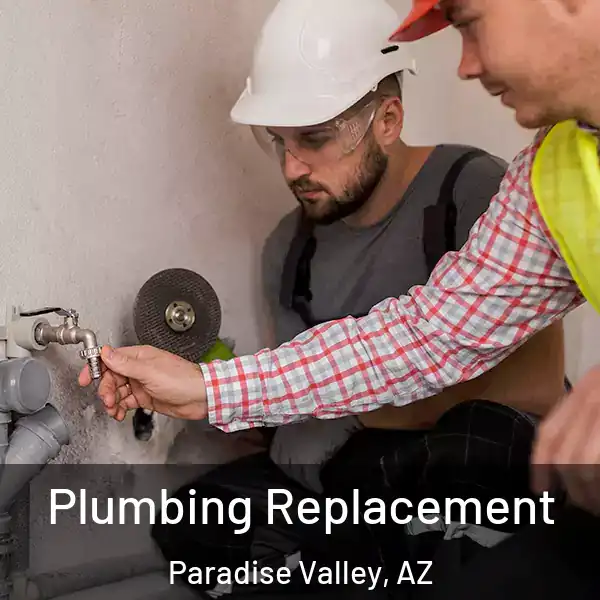  Plumbing Replacement Paradise Valley, AZ